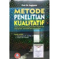 Metode Penelitian Kualitatif : Untuk Penelitian yang Bersifat Eksploratif, Enterpretif, Interaktif dan Konstruktif