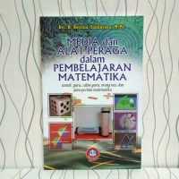 Media & Alat Peraga Dalam Pembelajaran Matematika : Untuk Guru, Calon Guru, Orang Tua dan Para Pecinta Matematika