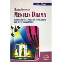 Bagaiman Menulis Drama : Sebuah Tuntunan Praktis Menulis Drama Bagi Kepentingan Pentas