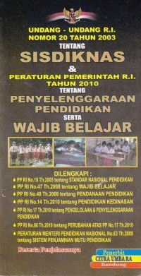 Undang-Undang RI Nomor 20 Tahun 2003 Tentang Sisdiknas & Peraturan Pemerintah RI Tahun 2010 Tentang Penyelenggaraan Pendidikan Serta Wajib Belajar