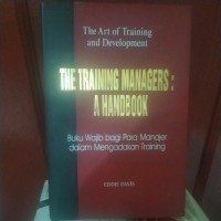 The Training Manager`s a Handbook  : Buku Wajib Bagi Para Manajer Bagaimana Menyelenggarakan Training