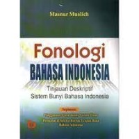 Fonologi Bahasa Indonesia : Tinjauan Deskriptif Sistem Bunyi Bahasa Indoensia