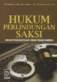 Hukum Perlindungan Saksi : Dalam Pemberantasan Tindak Pidana Korupsi