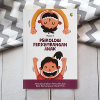 Psikologi Perkembangan Anak : Memaksimalkan Pertumbuhan dan Kemampuan Buah Hati