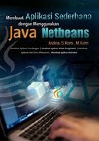 Membuat Aplikasi Sederhana Dengan Menggunakan Java Netbeans : Membuat Aplikasi Luas Bangun, Membuat Aplikasi Pengobatan, Membuat Aplikasi Data Entry Mahasiswa, Membuat Aplikasi Kalender