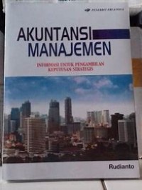 Akuntansi Manajemen : Informasi Untuk pengambilan Keputusan Strategis