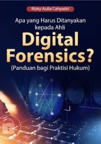Apa yang Harus Ditanyakan Kepada Ahli Digital Forensics? Panduan Bagi Praktisi Hukum