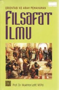 Orientasi Ke Arah Pemahaman Filsafat Ilmu