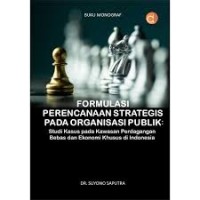 Formulasi Perencanaan Strategis Pada Organisasi Publik : Studi Kasus Pada Kawasan Perdagangan Bebas dan Ekonomi Khusus di Indoensia