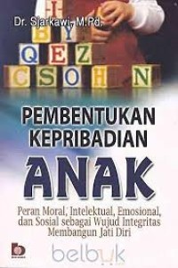 Pembentukan Kepribadian Anak : Peran Moral, Intelektual, Emosional, dan Sosial Sebagai Wujud Integritas Membangun Jati Diri