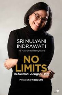 The Authorized Biography Sri Mulyani Indrawati : No Limits Reformasi dengan Hati