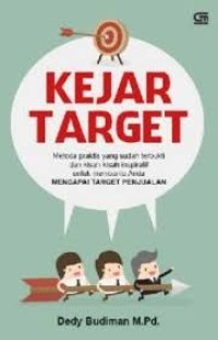 Kejar Target : Metoda Praktis yang sudah Terbukti dan Kisah-Kisah Inspiratif untuk Membantu Anda Mencapai Target Penjualan