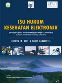 Image of Isu Hukum Kesehatan Elektronik (Mengacu pada Peraturan Negara-Negara Uni Eropa) catatan Konferensi Training E-Health