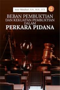 Beban Pembuktian dan Kekuatan Pembuktian dalam Perkara Pidana