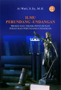 Ilmu Perundang-Undangan : Proses dan Teknik Penyusunan Peraturan Perundang-Undangan
