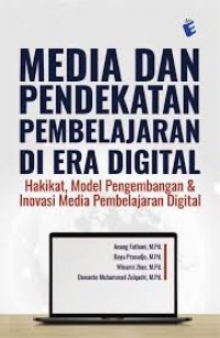 Image of Media dan Pendekatan Pembelajaran di Era Digital : Hakikat, Model Pengembangan & Inovasi Media Pembelajaran Digital