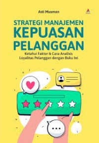 Image of Strategi Manajemen Kepuasan Pelanggan : Ketahui Faktor & Cara Analisis Loyalitas pelanggan dengan Buku ini