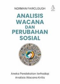 Image of Analisis Wacana dan Perubahan Sosial : Aneka Pendekatan terhadap Analisis Wacana Kritis