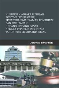 Hubungan antara Putusan Positive Legislature, Penafsiran Mahkamah Konstitusi dan Perubahan Undang-Undang Dasar Negara Republik Indonesia Tahun 1945 Secara Informal