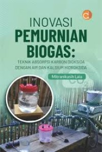 Inovasi Pemurnian Biogas : Teknik Absorpsi Karbon Dioksida dengan Air dan Kalsium Hidroksida