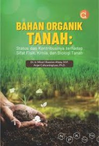 Bahan Organik Tanah : Status dan Kontribusinya terhadap Sifat Fisik, Kimia,  dan Biologi Tanah